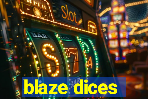 blaze dices