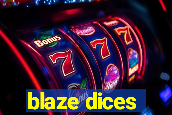 blaze dices