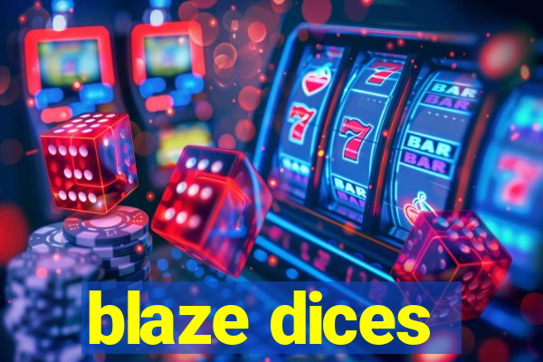 blaze dices