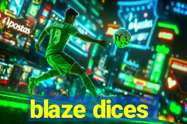 blaze dices