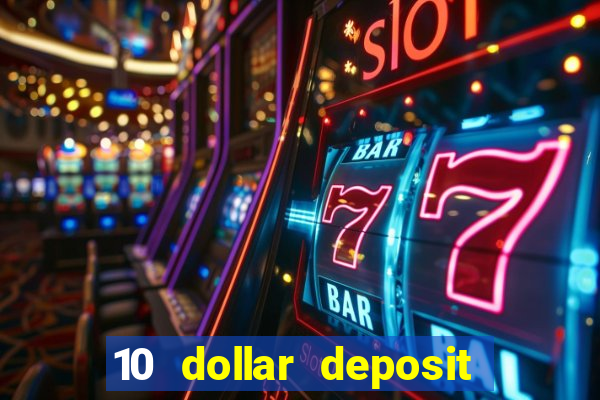 10 dollar deposit online casino