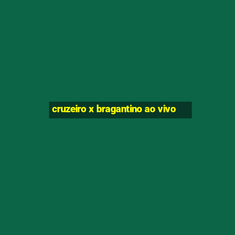 cruzeiro x bragantino ao vivo