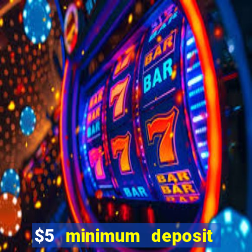 $5 minimum deposit casinos 2018