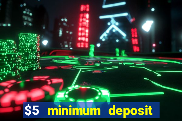 $5 minimum deposit casinos 2018