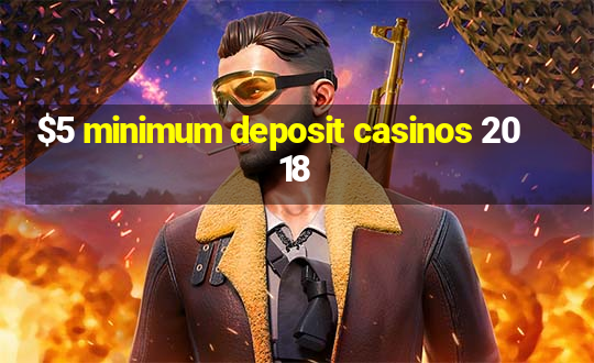 $5 minimum deposit casinos 2018