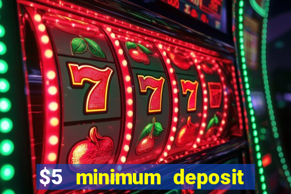 $5 minimum deposit casinos 2018