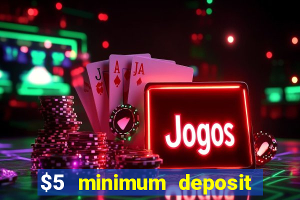 $5 minimum deposit casinos 2018