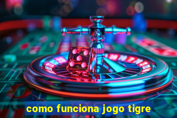 como funciona jogo tigre