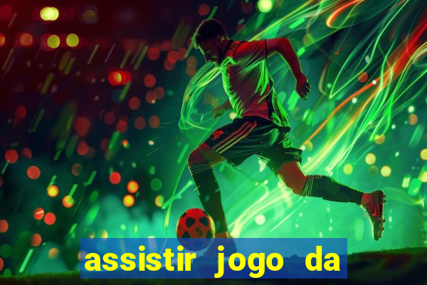 assistir jogo da champions league ao vivo