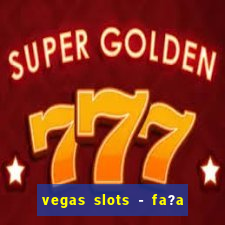 vegas slots - fa?a login para obter b?nus grátis