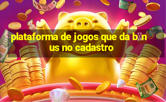 plataforma de jogos que da b么nus no cadastro