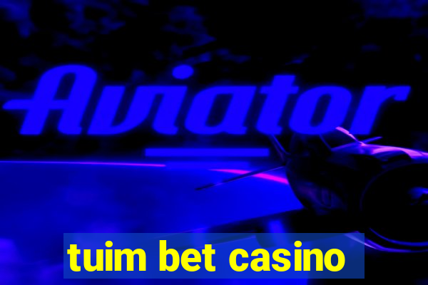 tuim bet casino