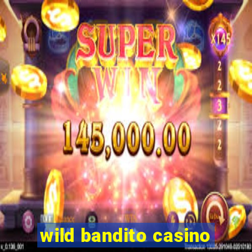 wild bandito casino