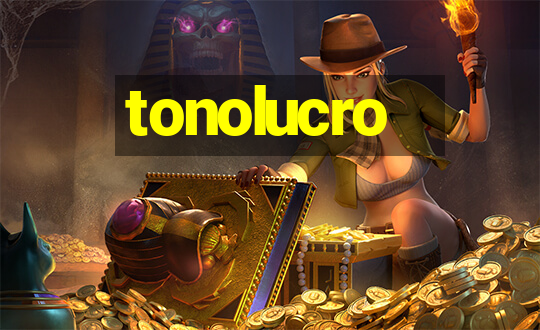 tonolucro