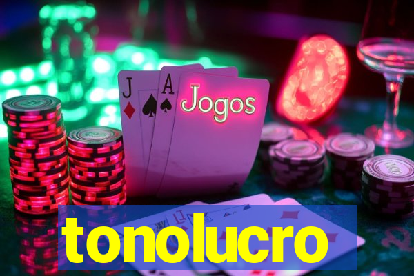 tonolucro