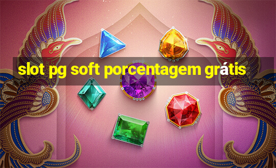 slot pg soft porcentagem grátis