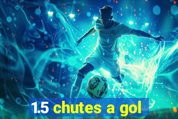 1.5 chutes a gol