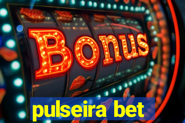 pulseira bet