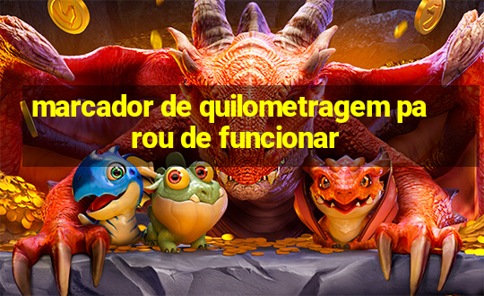 marcador de quilometragem parou de funcionar