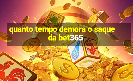 quanto tempo demora o saque da bet365