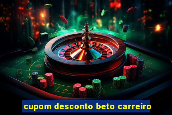 cupom desconto beto carreiro