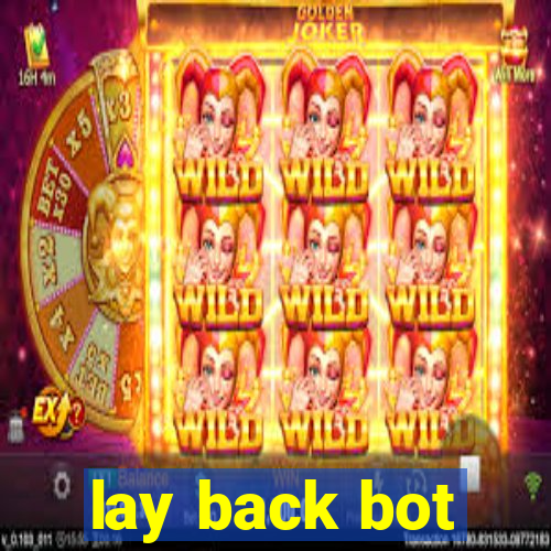 lay back bot