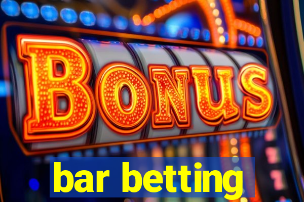 bar betting