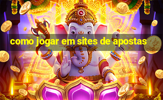 como jogar em sites de apostas