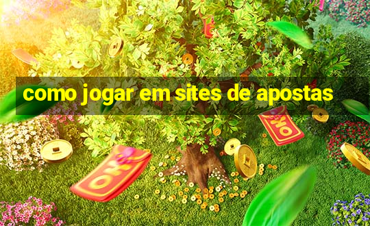 como jogar em sites de apostas