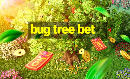 bug tree bet