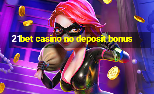 21bet casino no deposit bonus