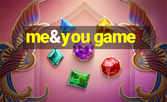 me&you game