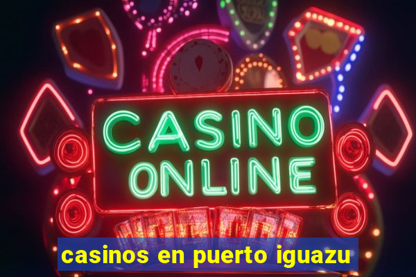 casinos en puerto iguazu