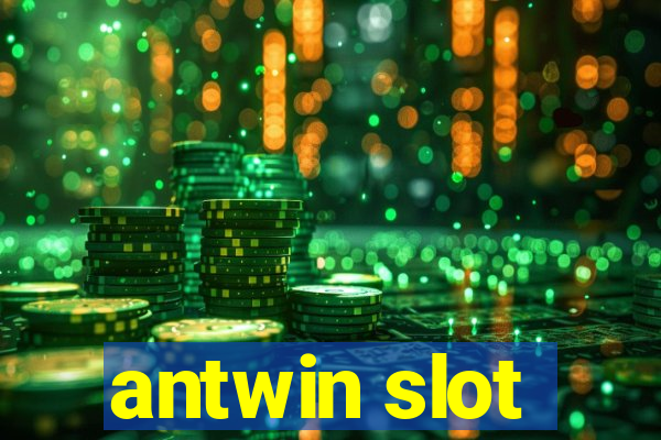 antwin slot