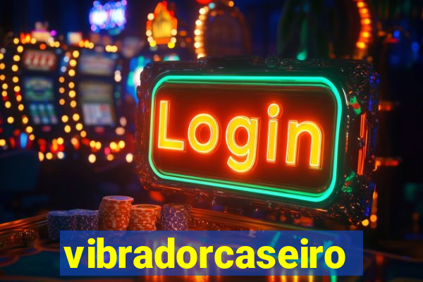 vibradorcaseiro