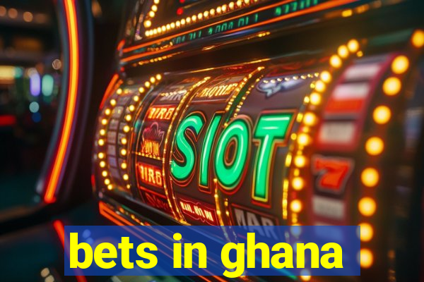 bets in ghana