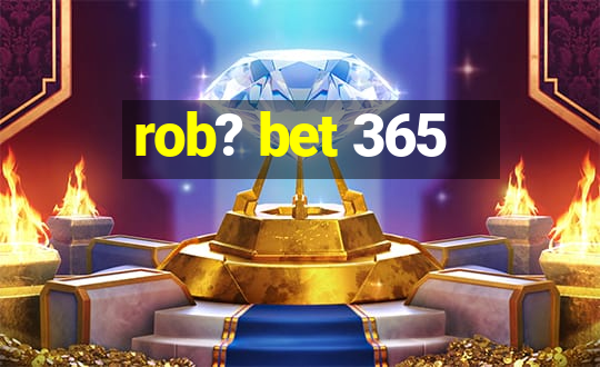 rob? bet 365