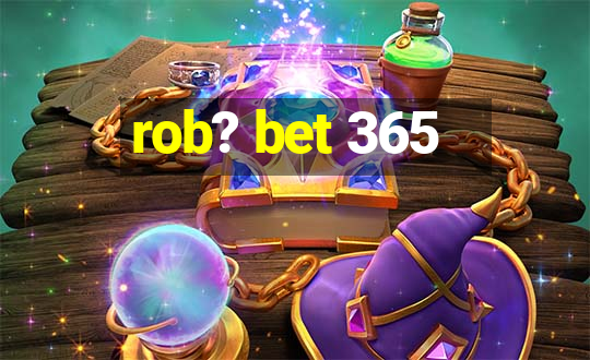 rob? bet 365