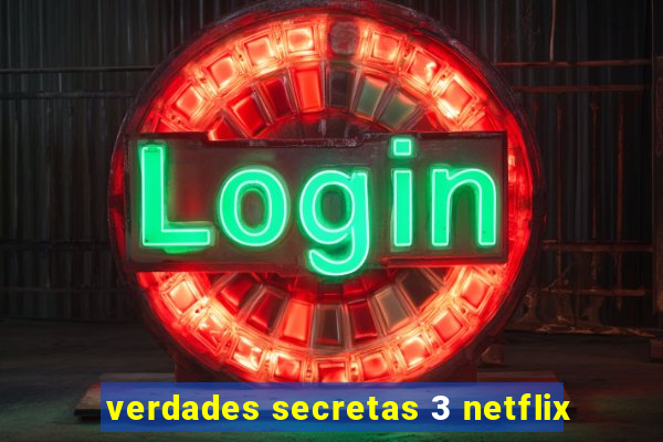 verdades secretas 3 netflix