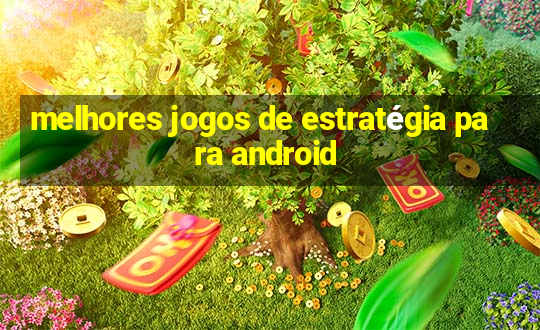 melhores jogos de estratégia para android