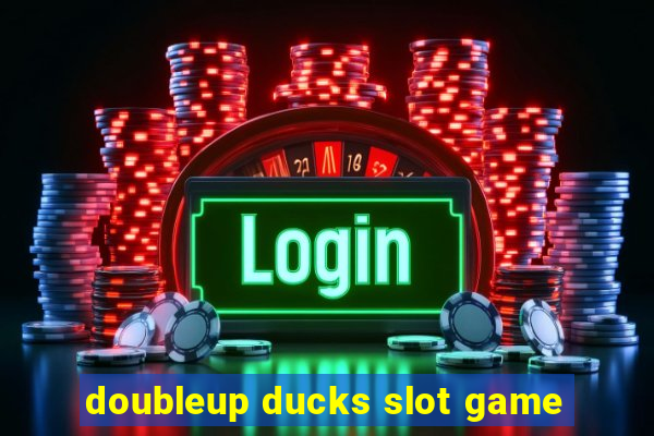 doubleup ducks slot game