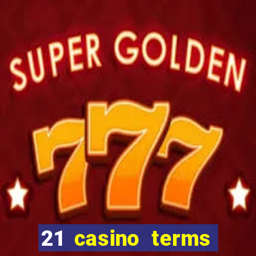 21 casino terms and conditions