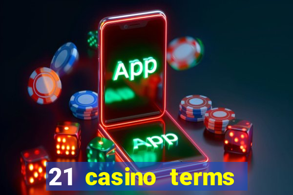 21 casino terms and conditions