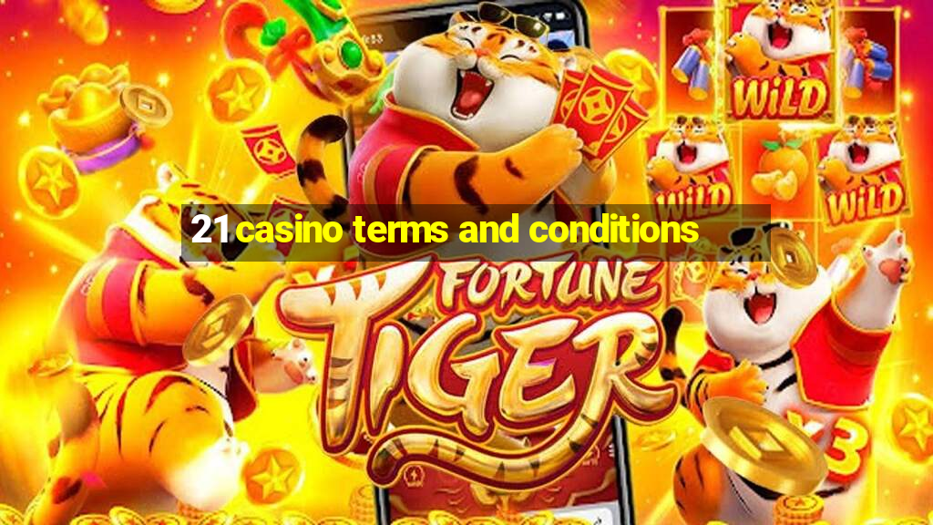 21 casino terms and conditions