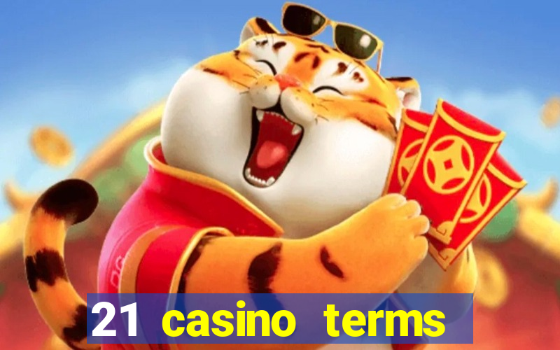 21 casino terms and conditions