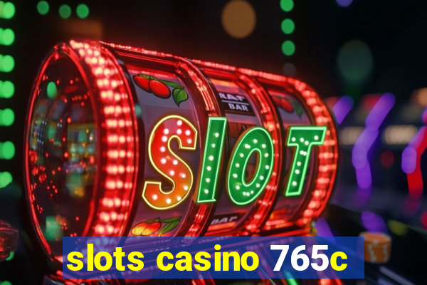 slots casino 765c