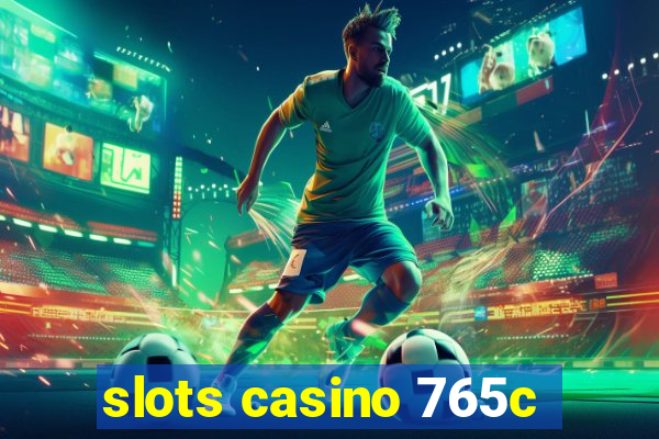 slots casino 765c