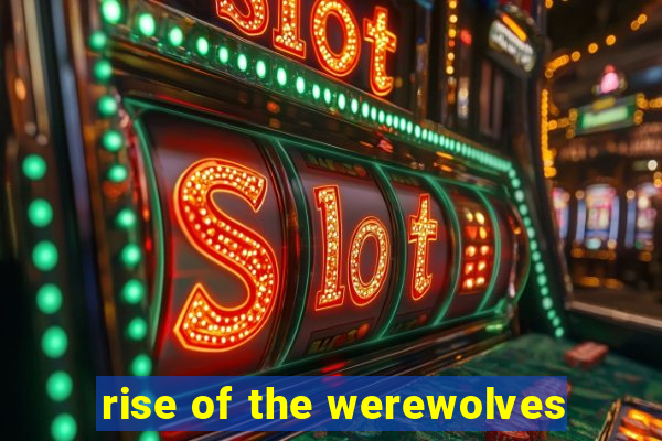 rise of the werewolves