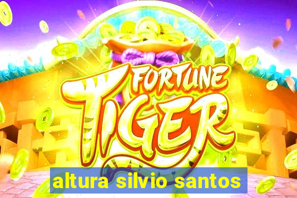 altura silvio santos