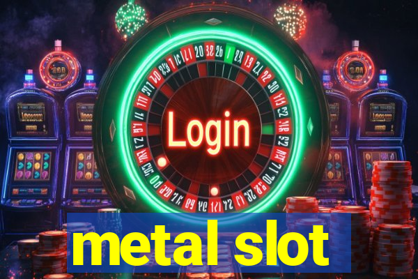 metal slot